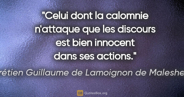 Chrétien Guillaume de Lamoignon de Malesherbes citation: "Celui dont la calomnie n'attaque que les discours est bien..."