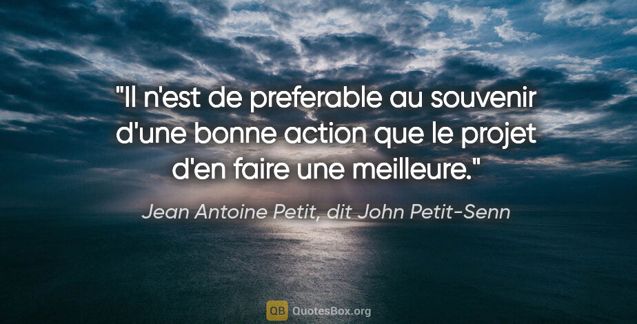 Jean Antoine Petit, dit John Petit-Senn citation: "Il n'est de preferable au souvenir d'une bonne action que le..."
