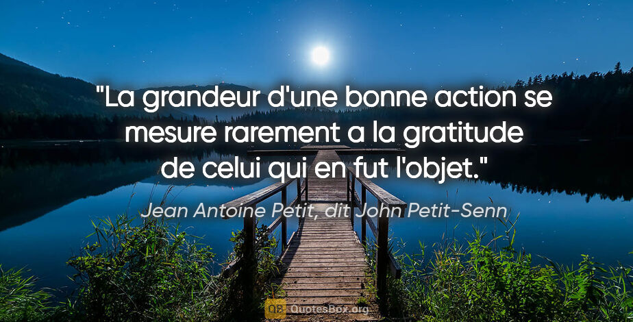 Jean Antoine Petit, dit John Petit-Senn citation: "La grandeur d'une bonne action se mesure rarement a la..."