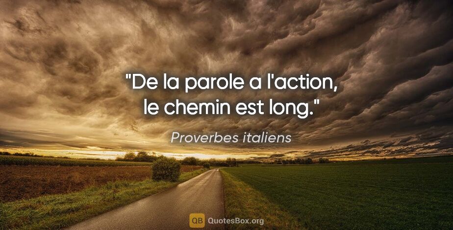 Proverbes italiens citation: "De la parole a l'action, le chemin est long."