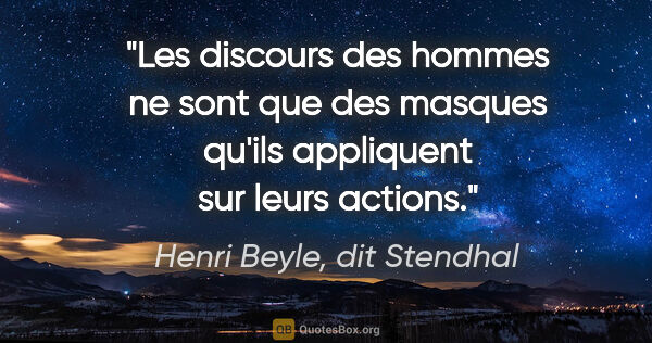 Henri Beyle, dit Stendhal citation: "Les discours des hommes ne sont que des masques qu'ils..."