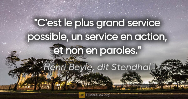 Henri Beyle, dit Stendhal citation: "C'est le plus grand service possible, un service en action, et..."