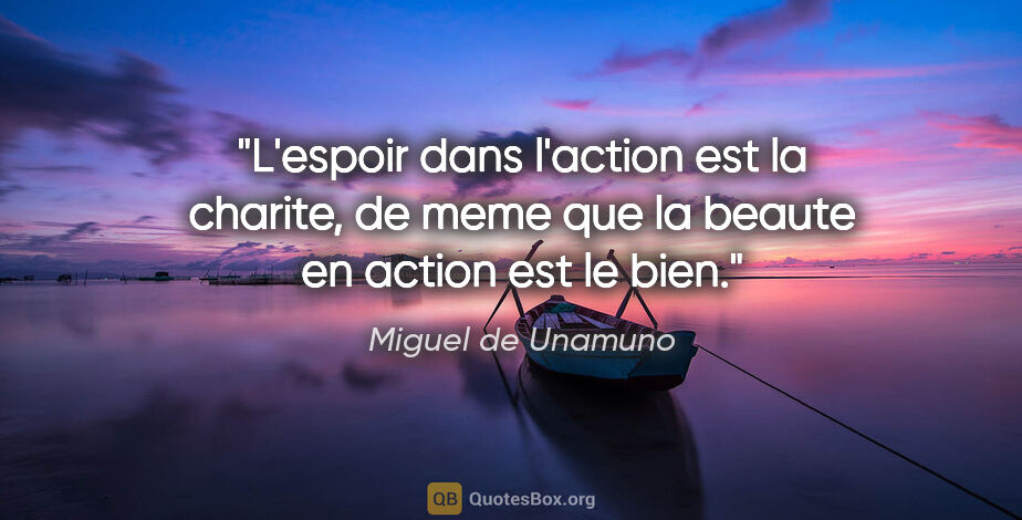 Miguel de Unamuno citation: "L'espoir dans l'action est la charite, de meme que la beaute..."