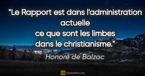Honoré de Balzac citation: "Le Rapport est dans l'administration actuelle ce que sont les..."