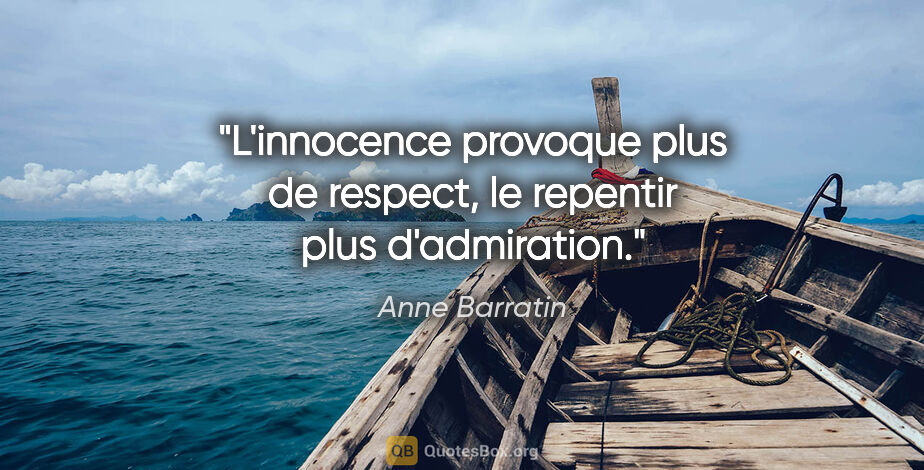 Anne Barratin citation: "L'innocence provoque plus de respect, le repentir plus..."