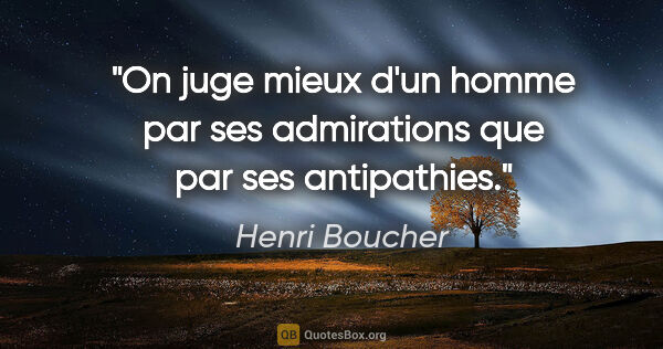 Henri Boucher citation: "On juge mieux d'un homme par ses admirations que par ses..."
