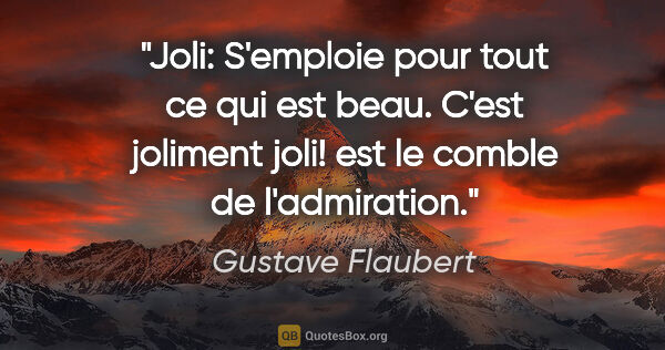Gustave Flaubert citation: "Joli: S'emploie pour tout ce qui est beau. C'est joliment..."