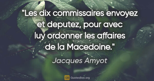 Jacques Amyot citation: "Les dix commissaires envoyez et deputez, pour avec luy..."