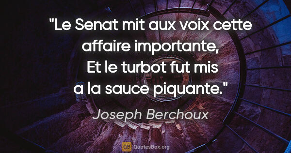 Joseph Berchoux citation: "Le Senat mit aux voix cette affaire importante,  Et le turbot..."