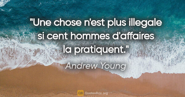 Andrew Young citation: "Une chose n'est plus illegale si cent hommes d'affaires la..."