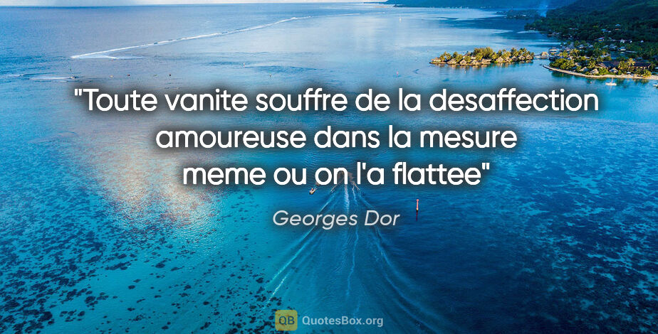 Georges Dor citation: "Toute vanite souffre de la desaffection amoureuse dans la..."