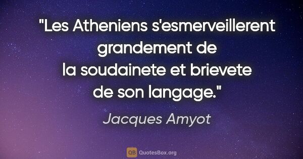 Jacques Amyot citation: "Les Atheniens s'esmerveillerent grandement de la soudainete et..."