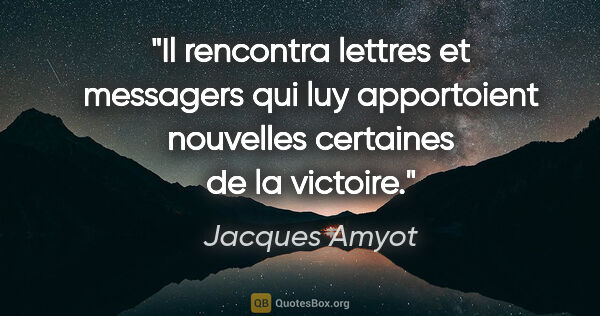 Jacques Amyot citation: "Il rencontra lettres et messagers qui luy apportoient..."