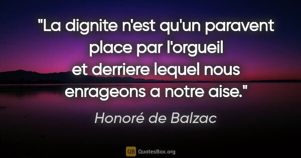 Honoré de Balzac citation: "La dignite n'est qu'un paravent place par l'orgueil et..."