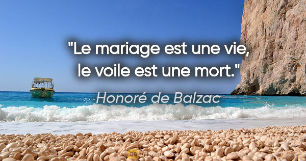 Honoré de Balzac citation: "Le mariage est une vie, le voile est une mort."