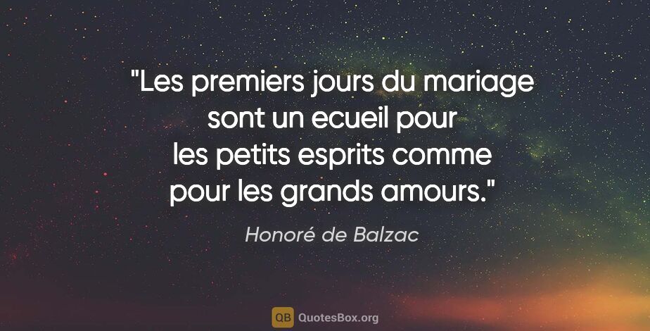 Honoré de Balzac citation: "Les premiers jours du mariage sont un ecueil pour les petits..."