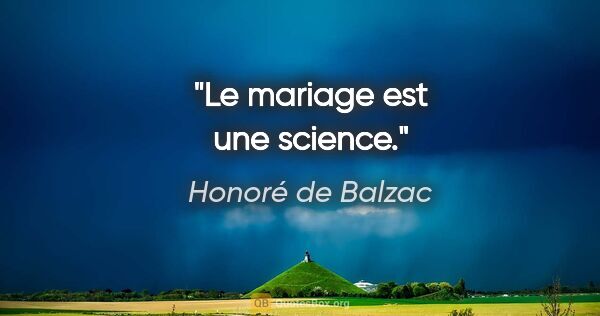 Honoré de Balzac citation: "Le mariage est une science."