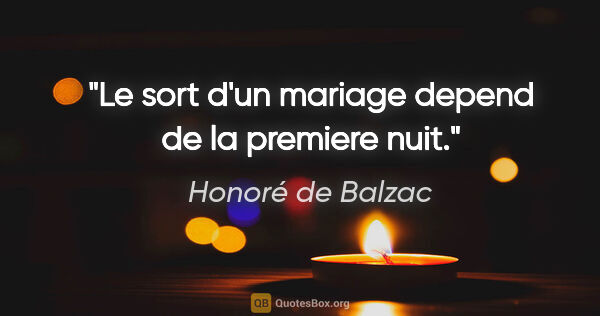 Honoré de Balzac citation: "Le sort d'un mariage depend de la premiere nuit."