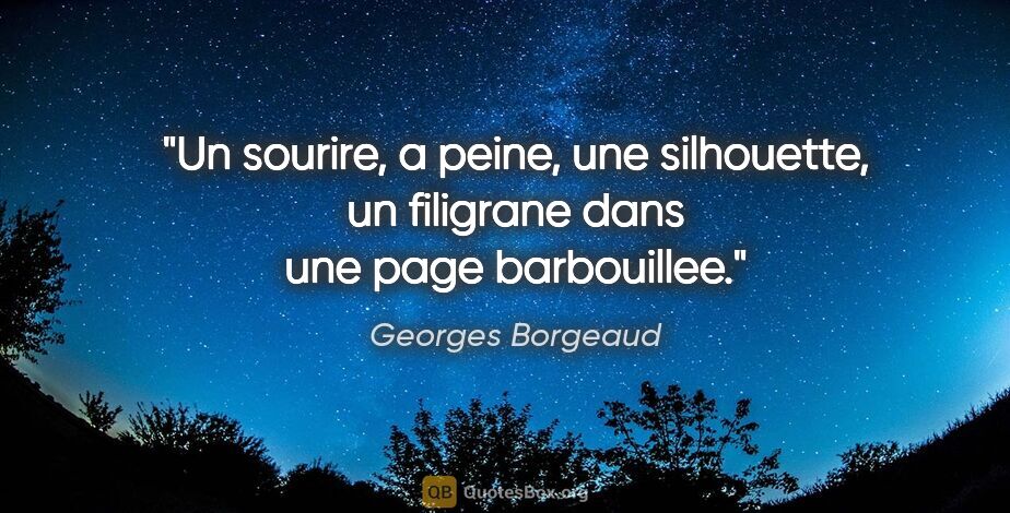 Georges Borgeaud citation: "Un sourire, a peine, une silhouette, un filigrane dans une..."