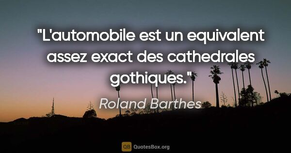 Roland Barthes citation: "L'automobile est un equivalent assez exact des cathedrales..."