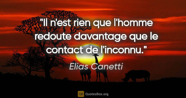 Elias Canetti citation: "Il n'est rien que l'homme redoute davantage que le contact de..."
