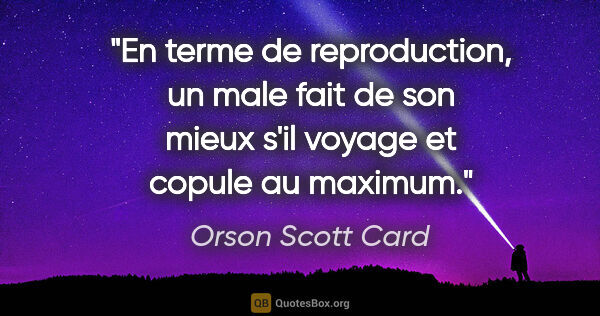 Orson Scott Card citation: "En terme de reproduction, un male fait de son mieux s'il..."