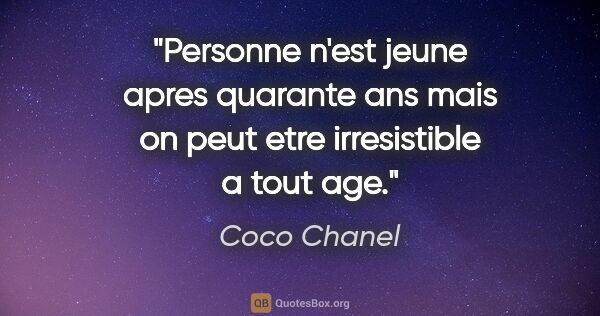 Coco Chanel citation: "Personne n'est jeune apres quarante ans mais on peut etre..."