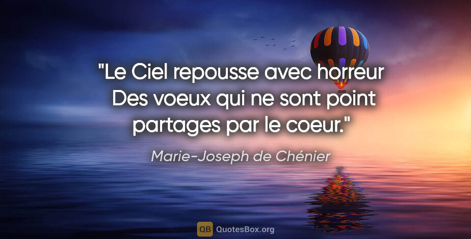 Marie-Joseph de Chénier citation: "Le Ciel repousse avec horreur  Des voeux qui ne sont point..."