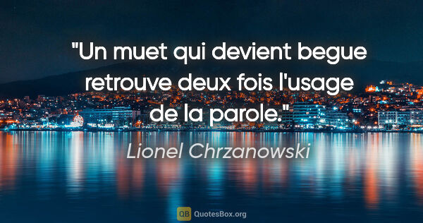 Lionel Chrzanowski citation: "Un muet qui devient begue retrouve deux fois l'usage de la..."