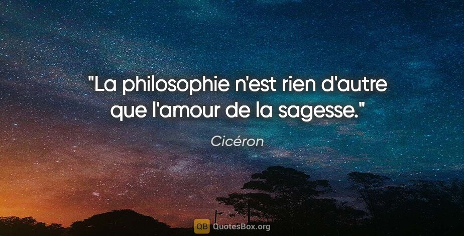 Cicéron citation: "La philosophie n'est rien d'autre que l'amour de la sagesse."
