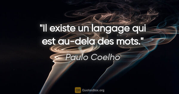 Paulo Coelho citation: "Il existe un langage qui est au-dela des mots."