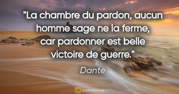 Dante citation: "La chambre du pardon, aucun homme sage ne la ferme, car..."