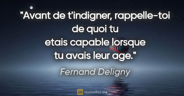 Fernand Deligny citation: "Avant de t'indigner, rappelle-toi de quoi tu etais capable..."