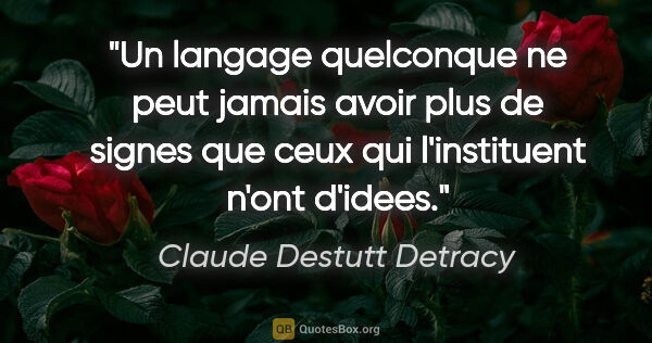 Claude Destutt Detracy citation: "Un langage quelconque ne peut jamais avoir plus de signes que..."