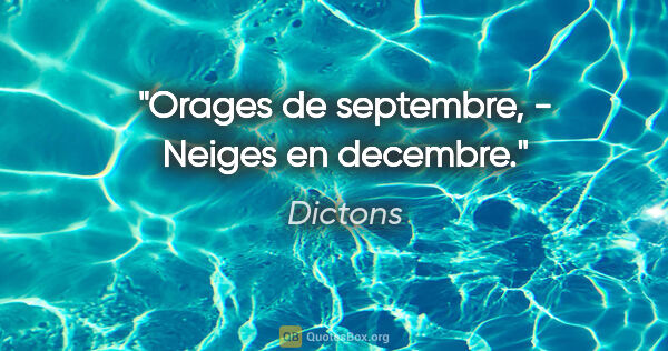 Dictons citation: "Orages de septembre, - Neiges en decembre."