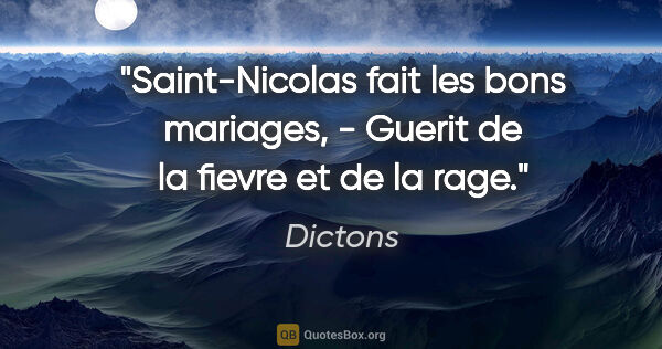 Dictons citation: "Saint-Nicolas fait les bons mariages, - Guerit de la fievre et..."