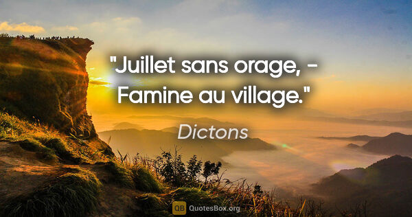 Dictons citation: "Juillet sans orage, - Famine au village."