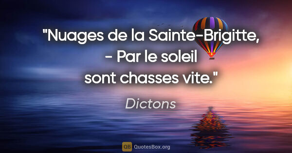 Dictons citation: "Nuages de la Sainte-Brigitte, - Par le soleil sont chasses vite."