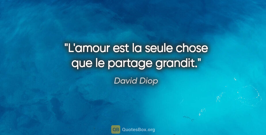 David Diop citation: "L'amour est la seule chose que le partage grandit."