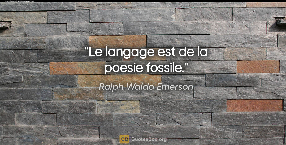 Ralph Waldo Emerson citation: "Le langage est de la poesie fossile."