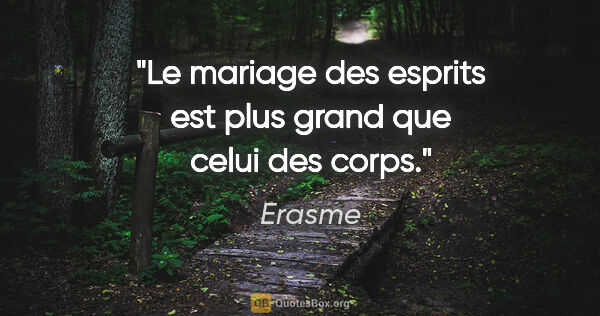 Erasme citation: "Le mariage des esprits est plus grand que celui des corps."