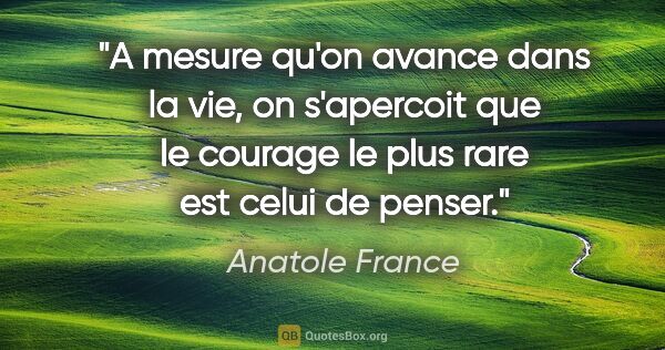 Anatole France citation: "A mesure qu'on avance dans la vie, on s'apercoit que le..."