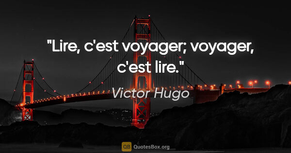 Victor Hugo citation: "Lire, c'est voyager; voyager, c'est lire."