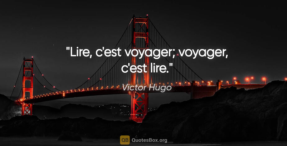 Victor Hugo citation: "Lire, c'est voyager; voyager, c'est lire."