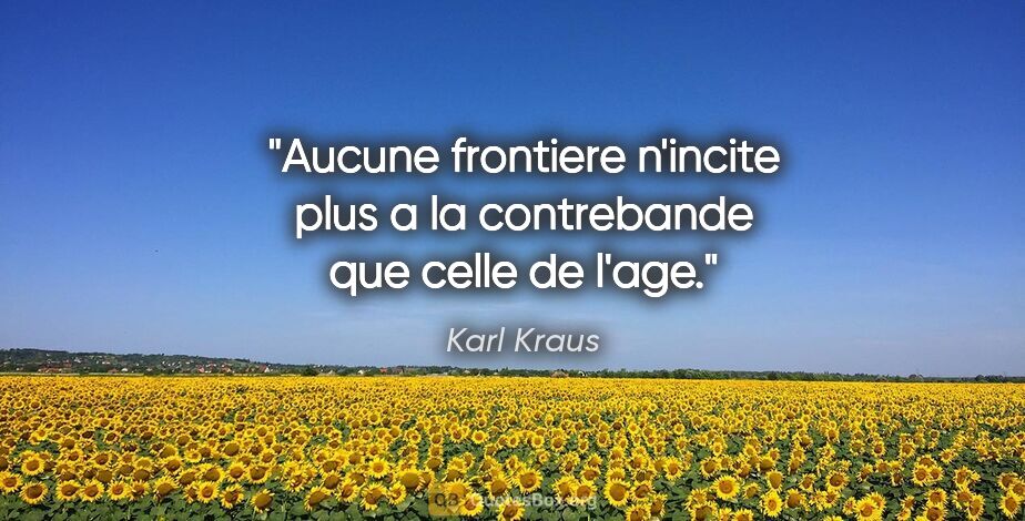 Karl Kraus citation: "Aucune frontiere n'incite plus a la contrebande que celle de..."