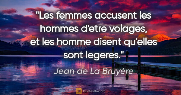 Jean de La Bruyère citation: "Les femmes accusent les hommes d'etre volages, et les homme..."