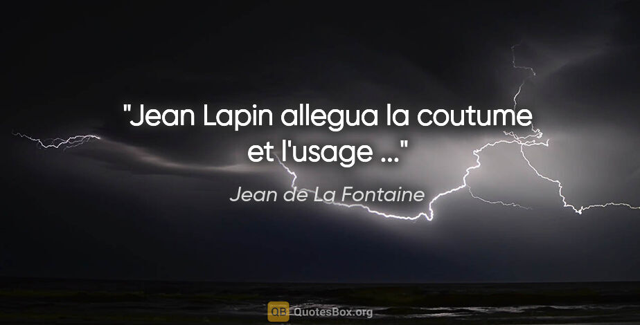 Jean de La Fontaine citation: "Jean Lapin allegua la coutume et l'usage ..."