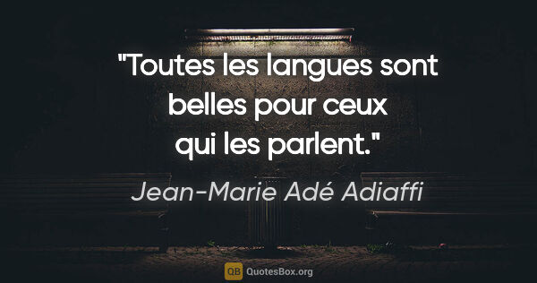 Jean-Marie Adé Adiaffi citation: "Toutes les langues sont belles pour ceux qui les parlent."