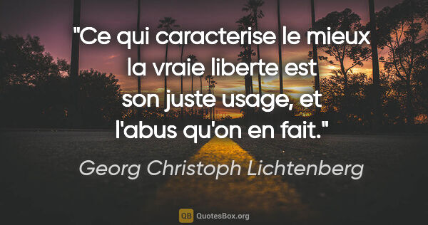 Georg Christoph Lichtenberg citation: "Ce qui caracterise le mieux la vraie liberte est son juste..."