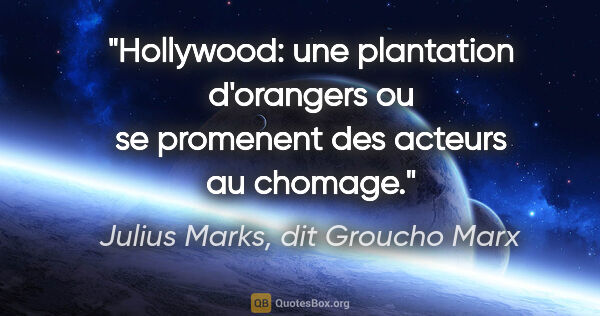 Julius Marks, dit Groucho Marx citation: "Hollywood: une plantation d'orangers ou se promenent des..."